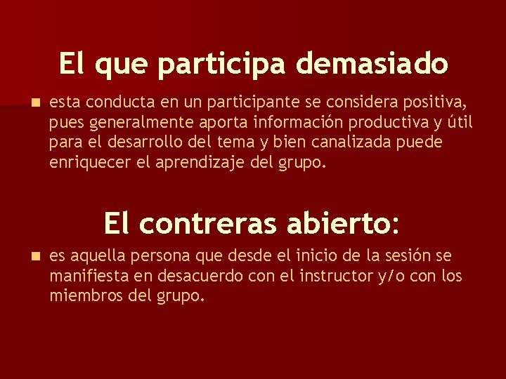 El que participa demasiado n esta conducta en un participante se considera positiva, pues