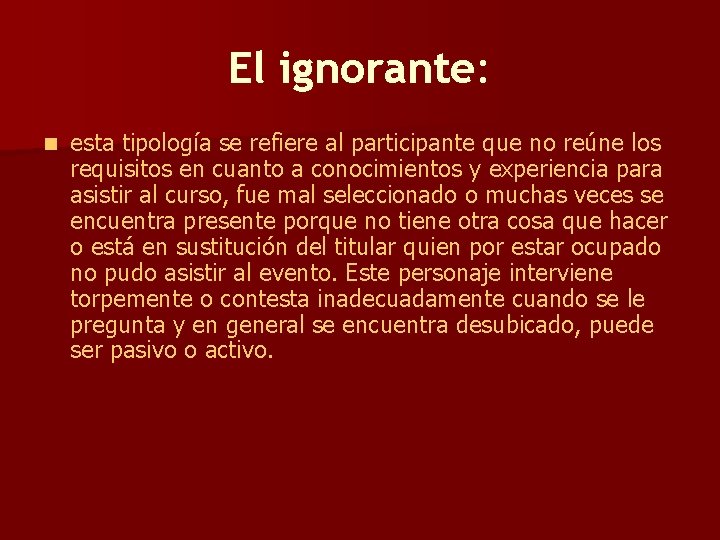 El ignorante: n esta tipología se refiere al participante que no reúne los requisitos