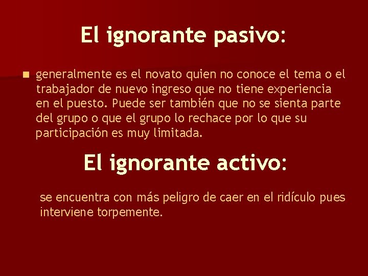 El ignorante pasivo: n generalmente es el novato quien no conoce el tema o