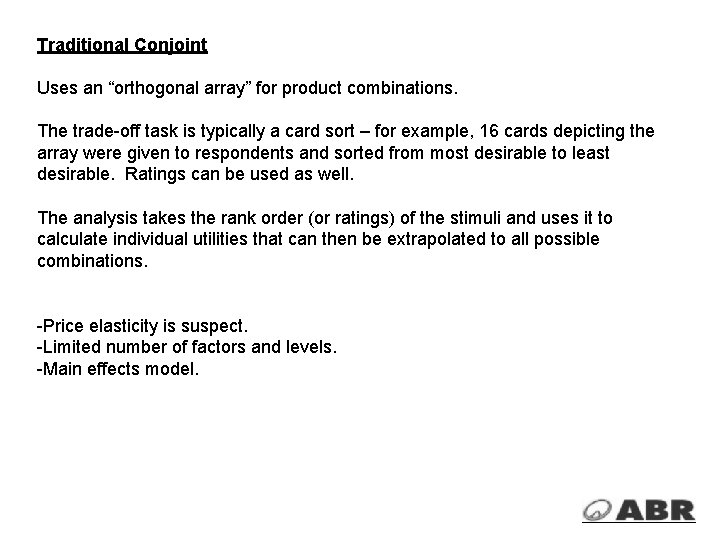 Traditional Conjoint Uses an “orthogonal array” for product combinations. The trade-off task is typically