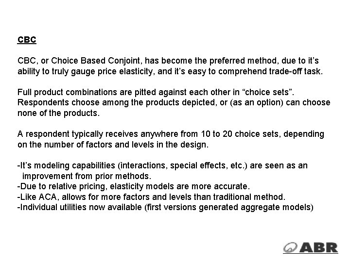 CBC CBC, or Choice Based Conjoint, has become the preferred method, due to it’s