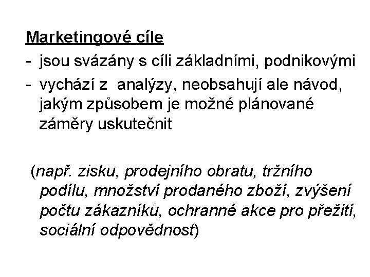 Marketingové cíle - jsou svázány s cíli základními, podnikovými - vychází z analýzy, neobsahují