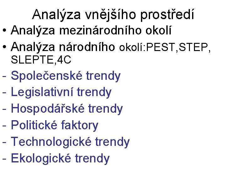 Analýza vnějšího prostředí • Analýza mezinárodního okolí • Analýza národního okolí: PEST, STEP, SLEPTE,