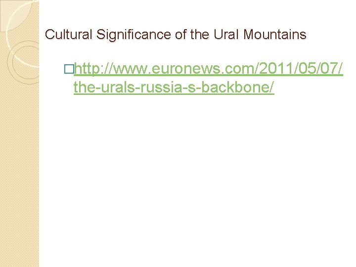 Cultural Significance of the Ural Mountains �http: //www. euronews. com/2011/05/07/ the-urals-russia-s-backbone/ 