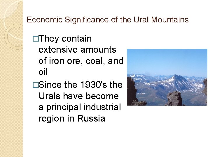Economic Significance of the Ural Mountains �They contain extensive amounts of iron ore, coal,