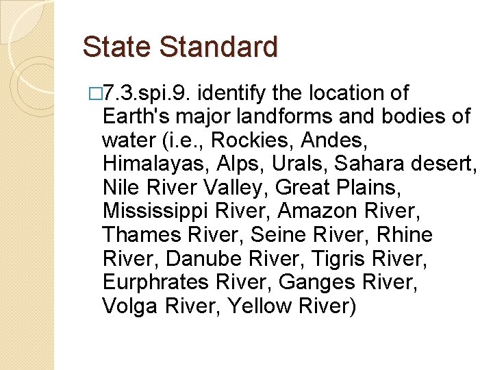 State Standard � 7. 3. spi. 9. identify the location of Earth's major landforms