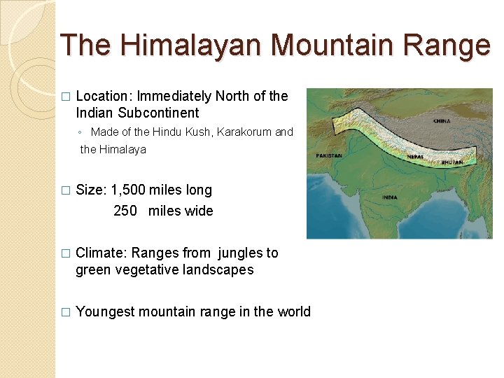 The Himalayan Mountain Range � Location: Immediately North of the Indian Subcontinent ◦ Made