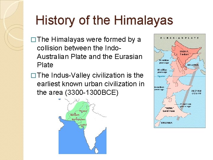 History of the Himalayas � The Himalayas were formed by a collision between the