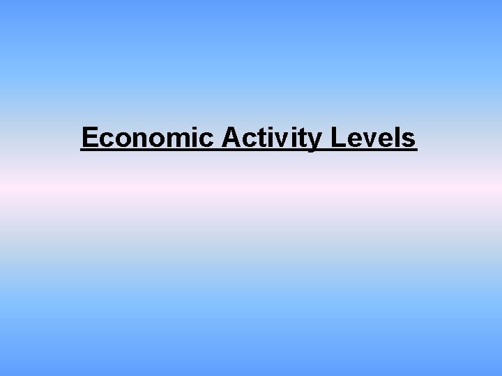 Economic Activity Levels 