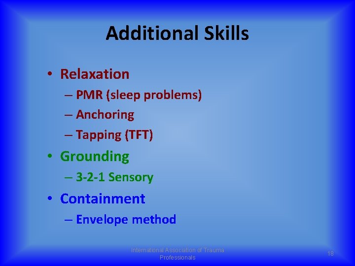Additional Skills • Relaxation – PMR (sleep problems) – Anchoring – Tapping (TFT) •