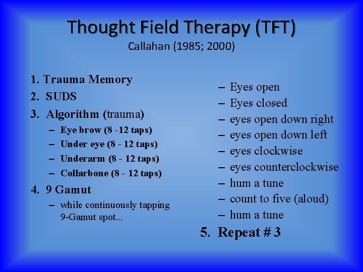 Thought Field Therapy (TFT) Callahan (1985; 2000) 1. Trauma Memory 2. SUDS 3. Algorithm