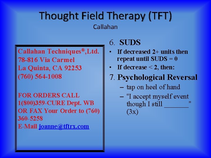 Thought Field Therapy (TFT) Callahan 6. SUDS Callahan Techniques®, Ltd. 78 -816 Via Carmel