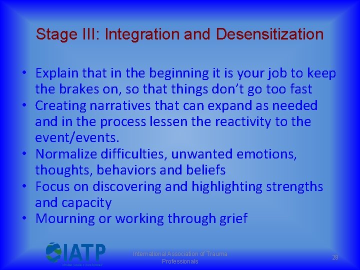 Stage III: Integration and Desensitization • Explain that in the beginning it is your