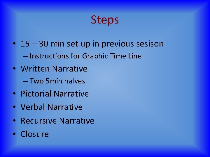 Steps • 15 – 30 min set up in previous sesison – Instructions for