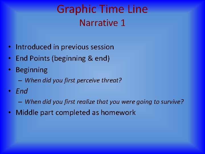 Graphic Time Line Narrative 1 • Introduced in previous session • End Points (beginning