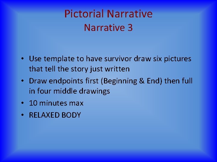 Pictorial Narrative 3 • Use template to have survivor draw six pictures that tell