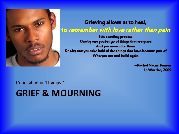 Grieving allows us to heal, to remember with love rather than pain It is