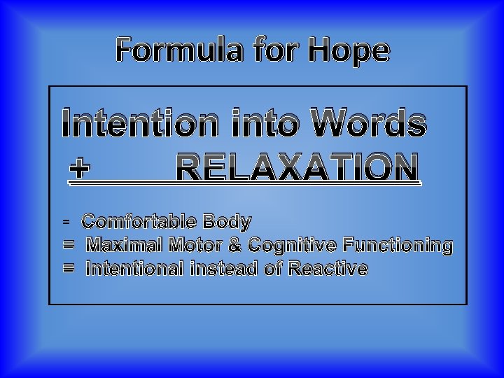 Formula for Hope Intention into Words + RELAXATION Comfortable Body = Maximal Motor &