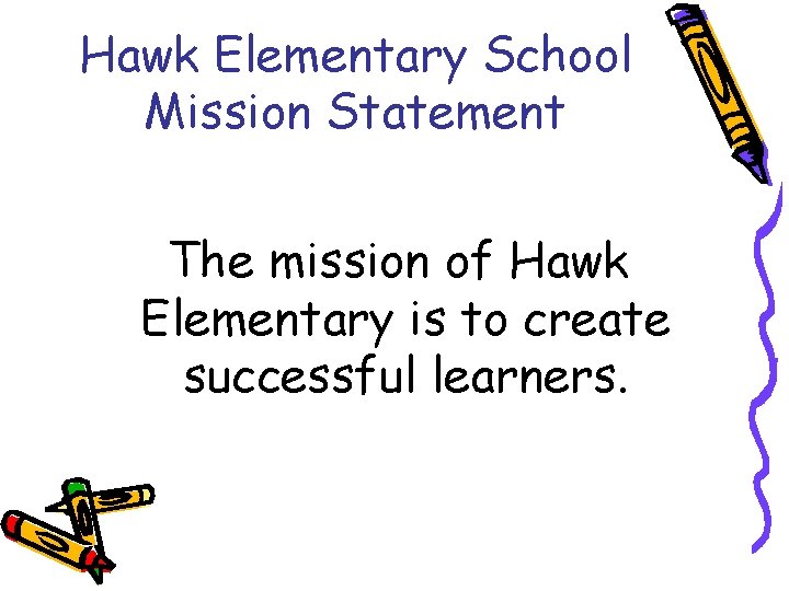 Hawk Elementary School Mission Statement The mission of Hawk Elementary is to create successful