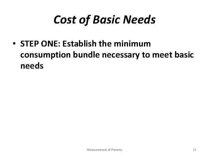 Cost of Basic Needs • STEP ONE: Establish the minimum consumption bundle necessary to