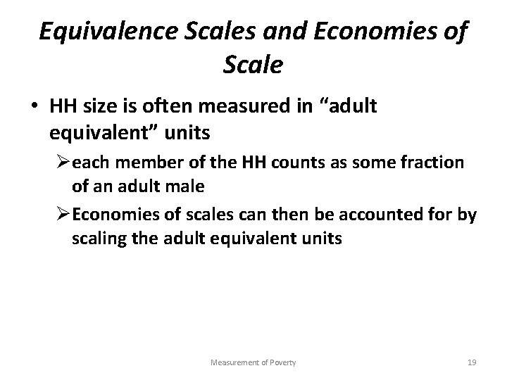 Equivalence Scales and Economies of Scale • HH size is often measured in “adult