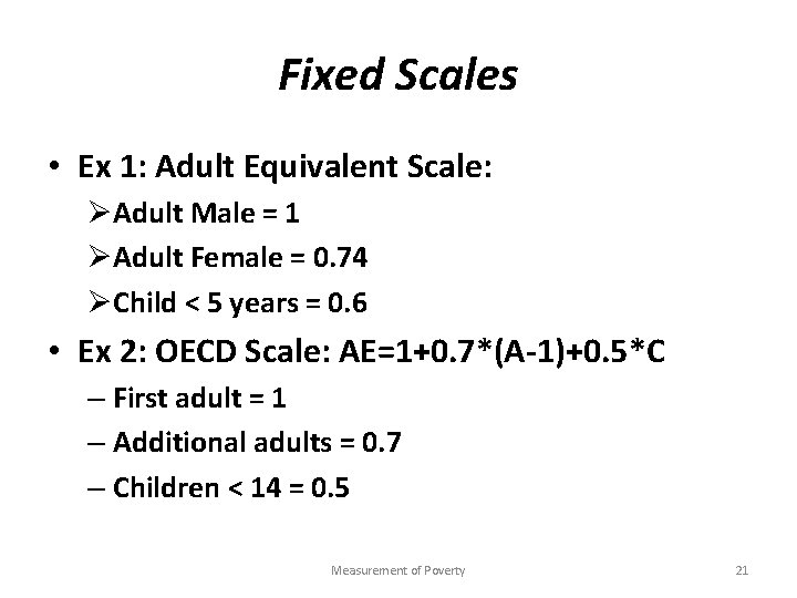 Fixed Scales • Ex 1: Adult Equivalent Scale: ØAdult Male = 1 ØAdult Female