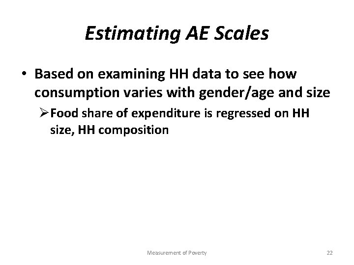 Estimating AE Scales • Based on examining HH data to see how consumption varies