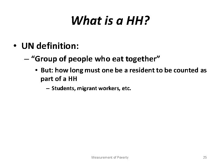 What is a HH? • UN definition: – “Group of people who eat together”