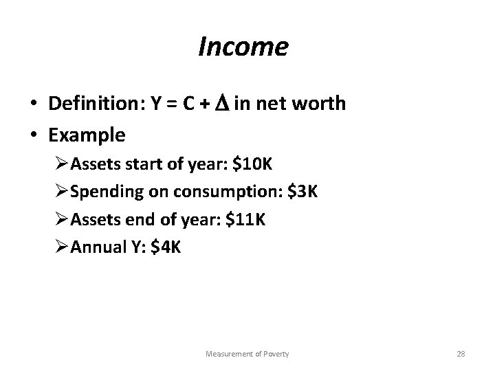 Income • Definition: Y = C + in net worth • Example ØAssets start