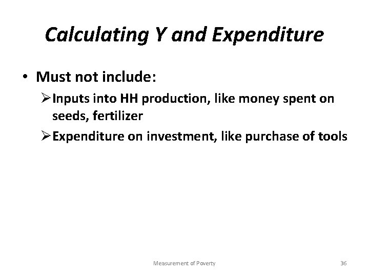 Calculating Y and Expenditure • Must not include: ØInputs into HH production, like money