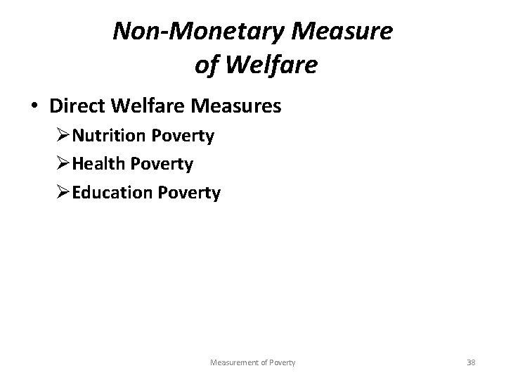 Non-Monetary Measure of Welfare • Direct Welfare Measures ØNutrition Poverty ØHealth Poverty ØEducation Poverty