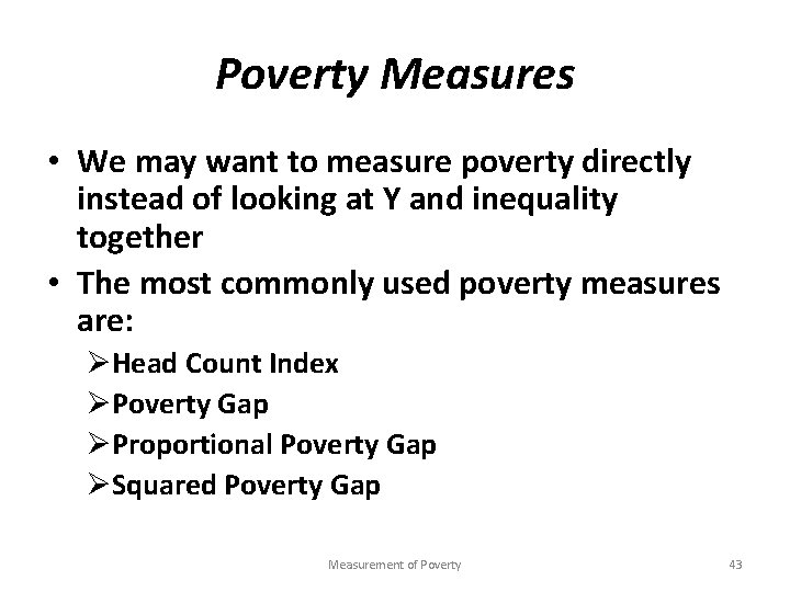 Poverty Measures • We may want to measure poverty directly instead of looking at