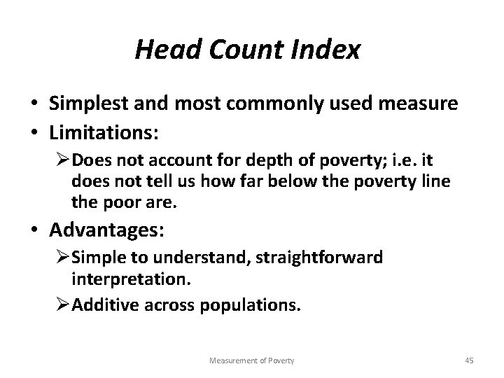 Head Count Index • Simplest and most commonly used measure • Limitations: ØDoes not