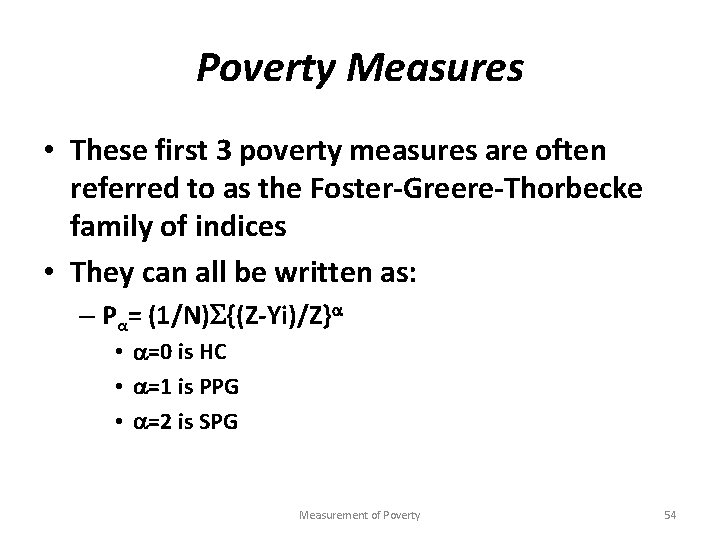 Poverty Measures • These first 3 poverty measures are often referred to as the