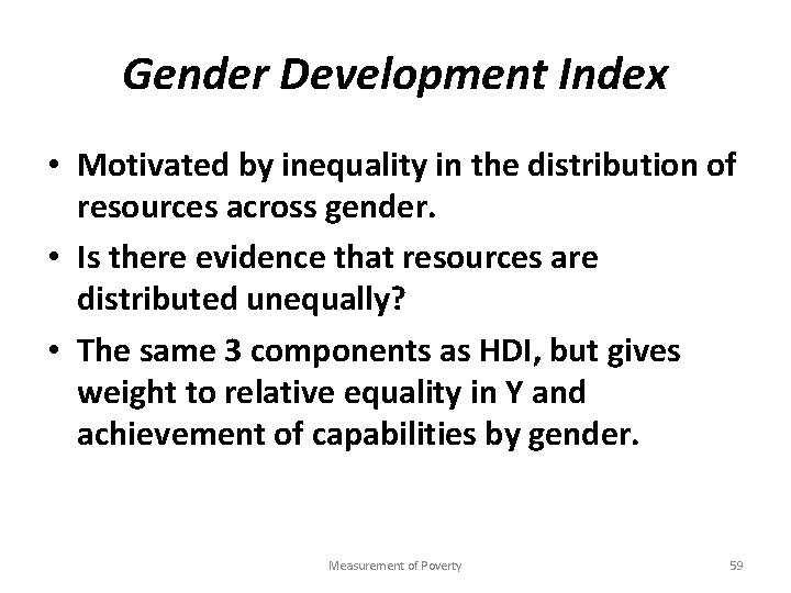 Gender Development Index • Motivated by inequality in the distribution of resources across gender.