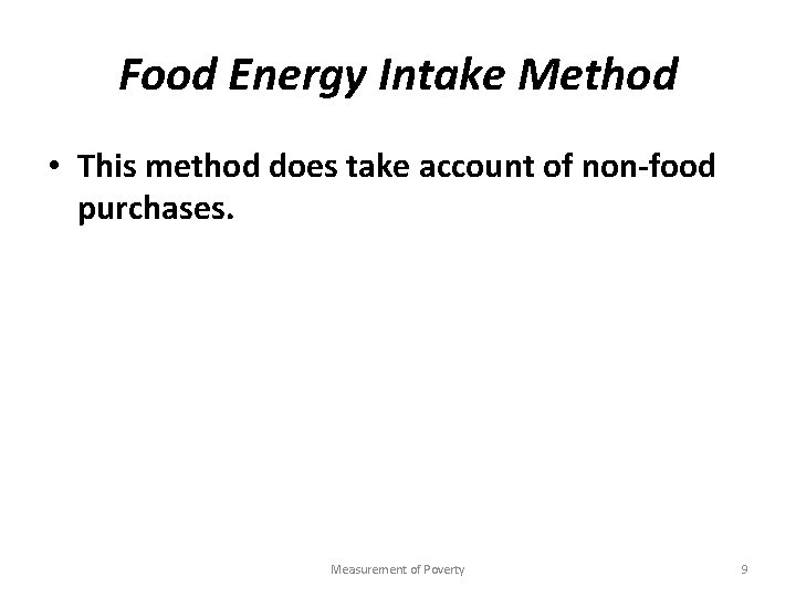Food Energy Intake Method • This method does take account of non-food purchases. Measurement