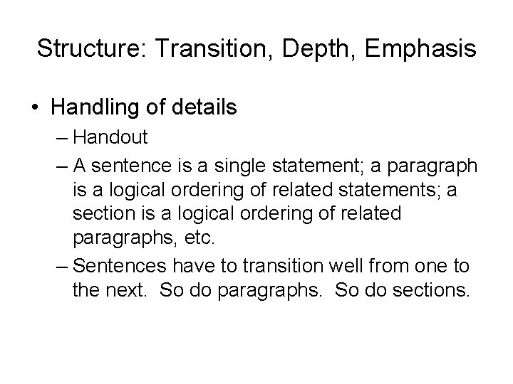 Structure: Transition, Depth, Emphasis • Handling of details – Handout – A sentence is