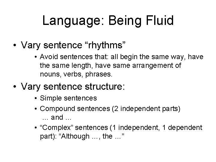 Language: Being Fluid • Vary sentence “rhythms” • Avoid sentences that: all begin the