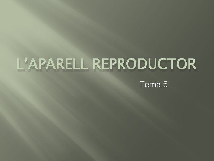 L’APARELL REPRODUCTOR Tema 5 