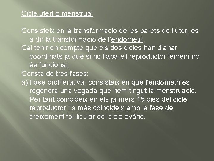 Cicle uterí o menstrual Consisteix en la transformació de les parets de l’úter, és