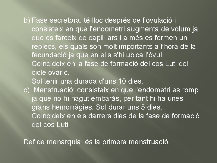 b) Fase secretora: té lloc després de l’ovulació i consisteix en que l’endometri augmenta