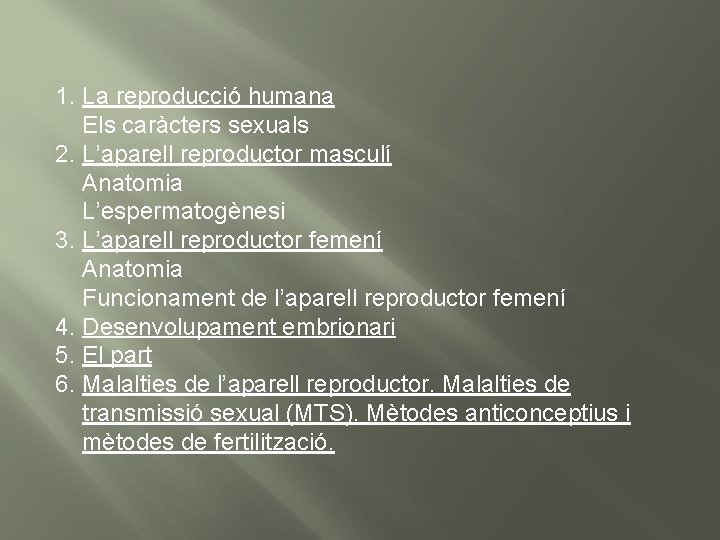 1. La reproducció humana Els caràcters sexuals 2. L’aparell reproductor masculí Anatomia L’espermatogènesi 3.