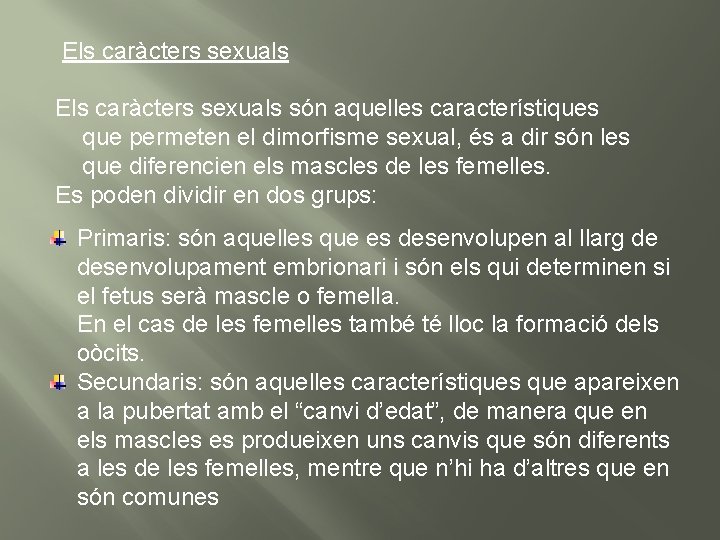  Els caràcters sexuals són aquelles característiques que permeten el dimorfisme sexual, és a