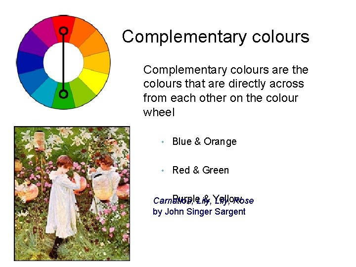 Complementary colours are the colours that are directly across from each other on the