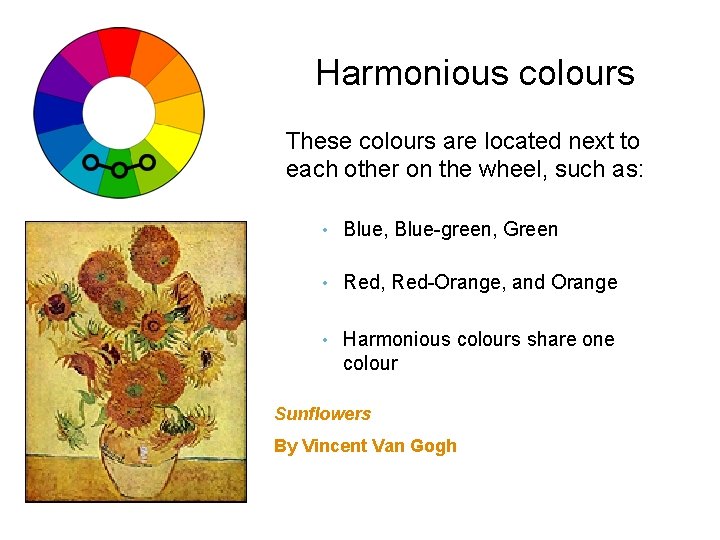 Harmonious colours These colours are located next to each other on the wheel, such