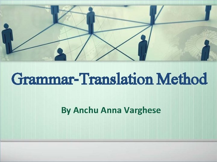 Grammar-Translation Method By Anchu Anna Varghese 