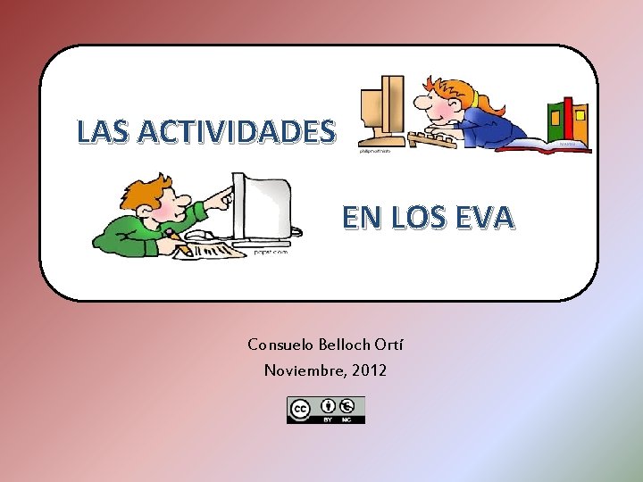 LAS ACTIVIDADES EN LOS EVA Consuelo Belloch Ortí Noviembre, 2012 