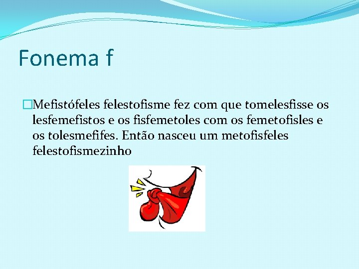 Fonema f �Mefistófelestofisme fez com que tomelesfisse os lesfemefistos e os fisfemetoles com os