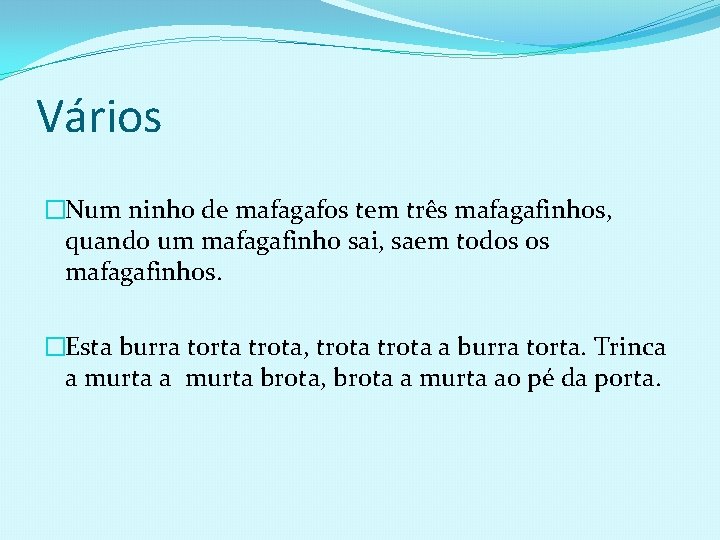 Vários �Num ninho de mafagafos tem três mafagafinhos, quando um mafagafinho sai, saem todos