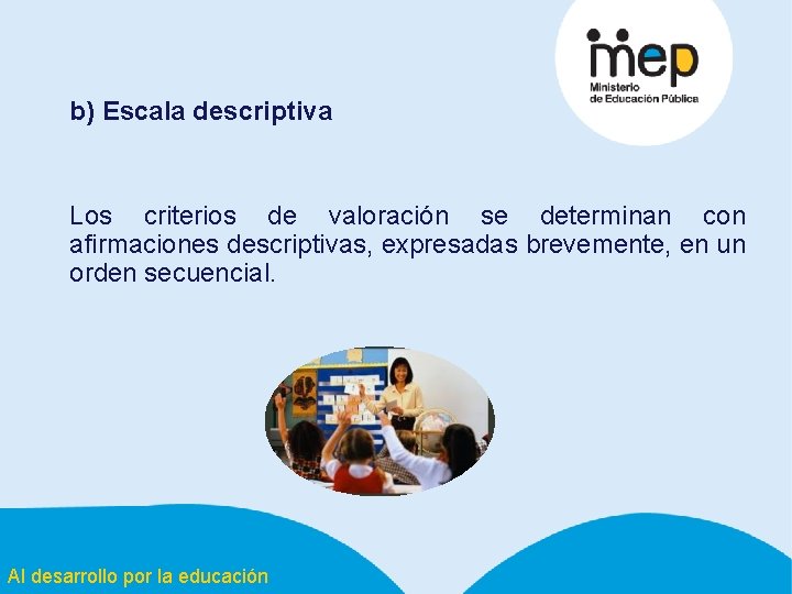 b) Escala descriptiva Los criterios de valoración se determinan con afirmaciones descriptivas, expresadas brevemente,